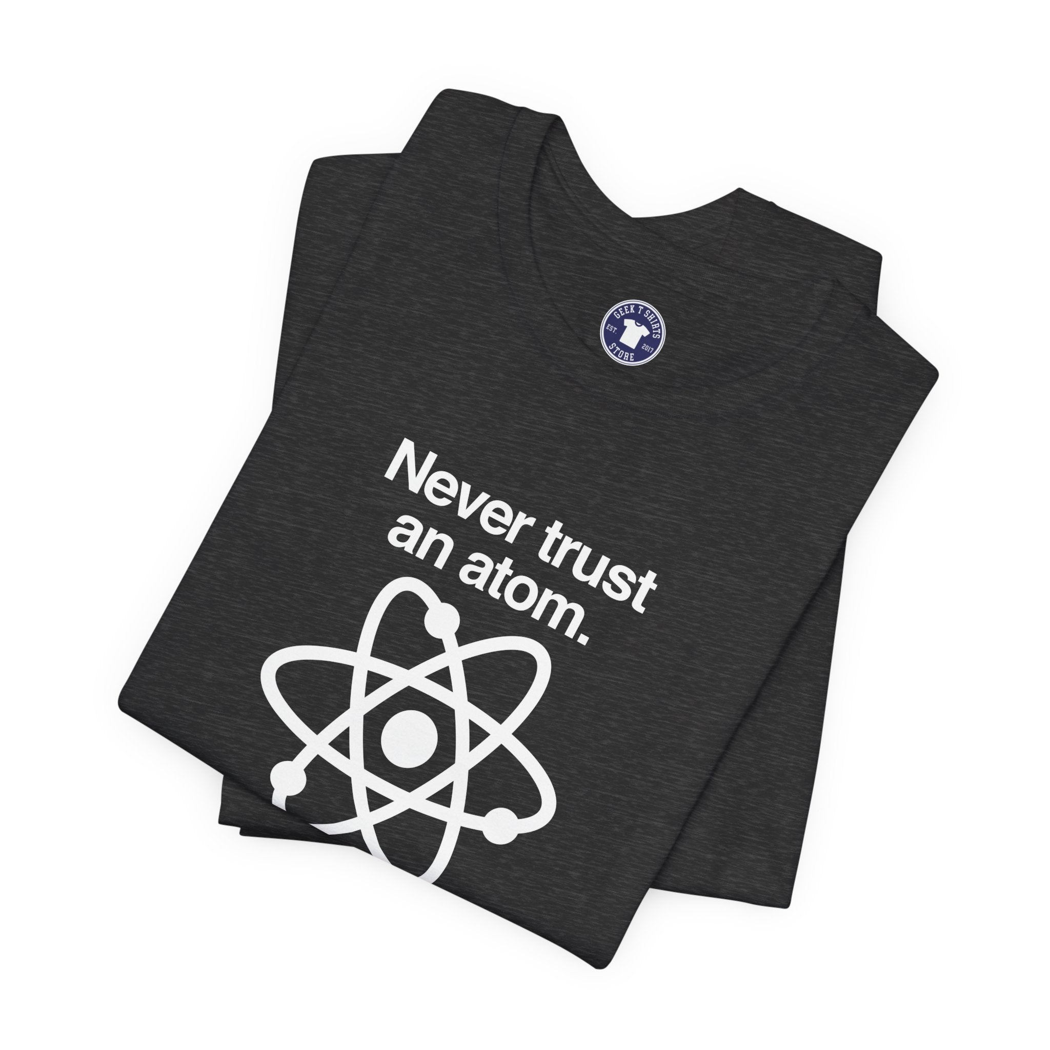 Never Trust An Atom - Premium Unisex Crewneck T-Shirt