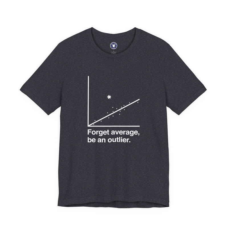 Forget Average Be An Outlier - Inspirational Math Shirt - Premium Unisex Crewneck T-Shirt