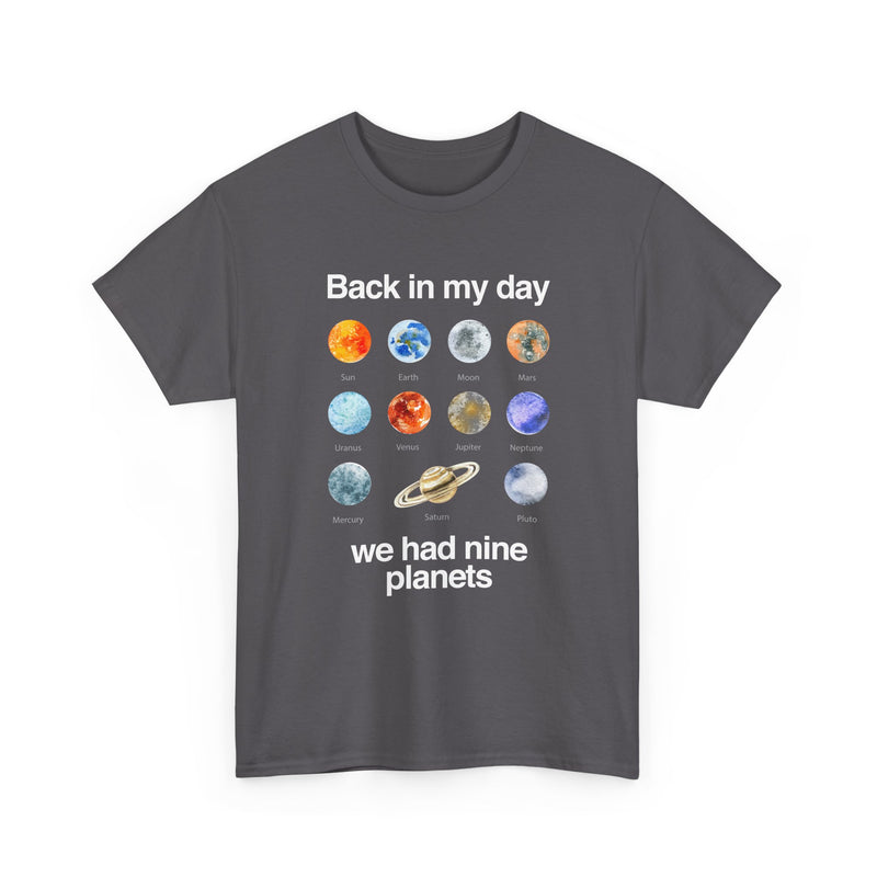 Back In My Day We Had Nine Planets - Cosmology T-Shirt - Regular Unisex Crewneck T-Shirt