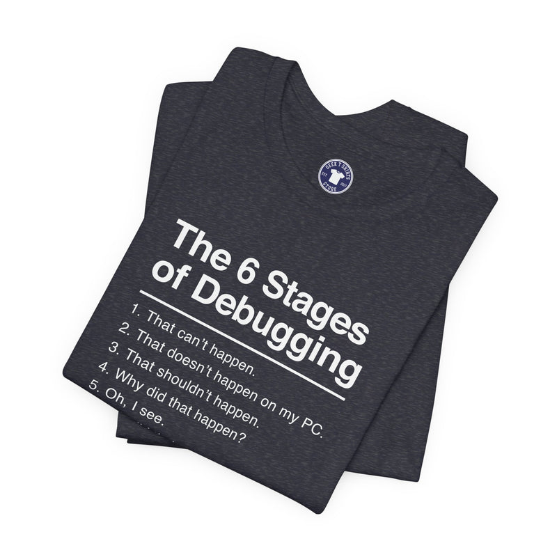 The 6 Stages Of Debugging - Coder Shirt - It Shirt - Premium Unisex Crewneck T-Shirt