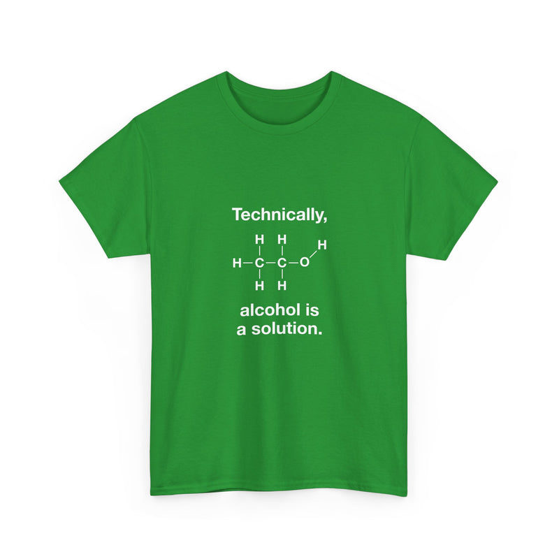 Technically Alcohol Is A Solution T-Shirt, Chemistry Humor Tee, Geek T-Shirt, Nerd Shirt, Science Gift, STEM Shirt, Funny Science Apparel