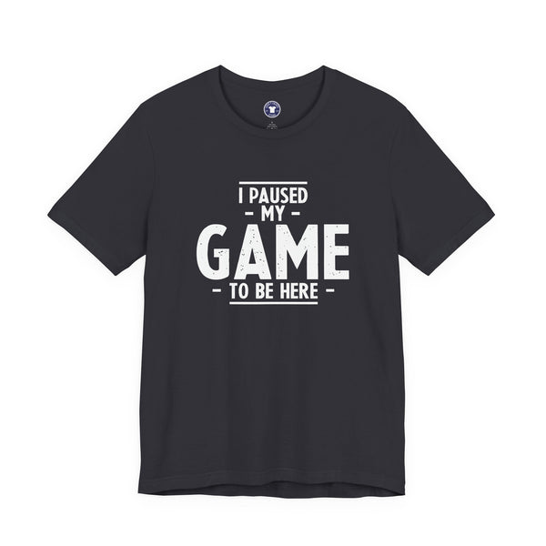 I Paused My Game To Be Here - Premium Unisex Crewneck T-Shirt