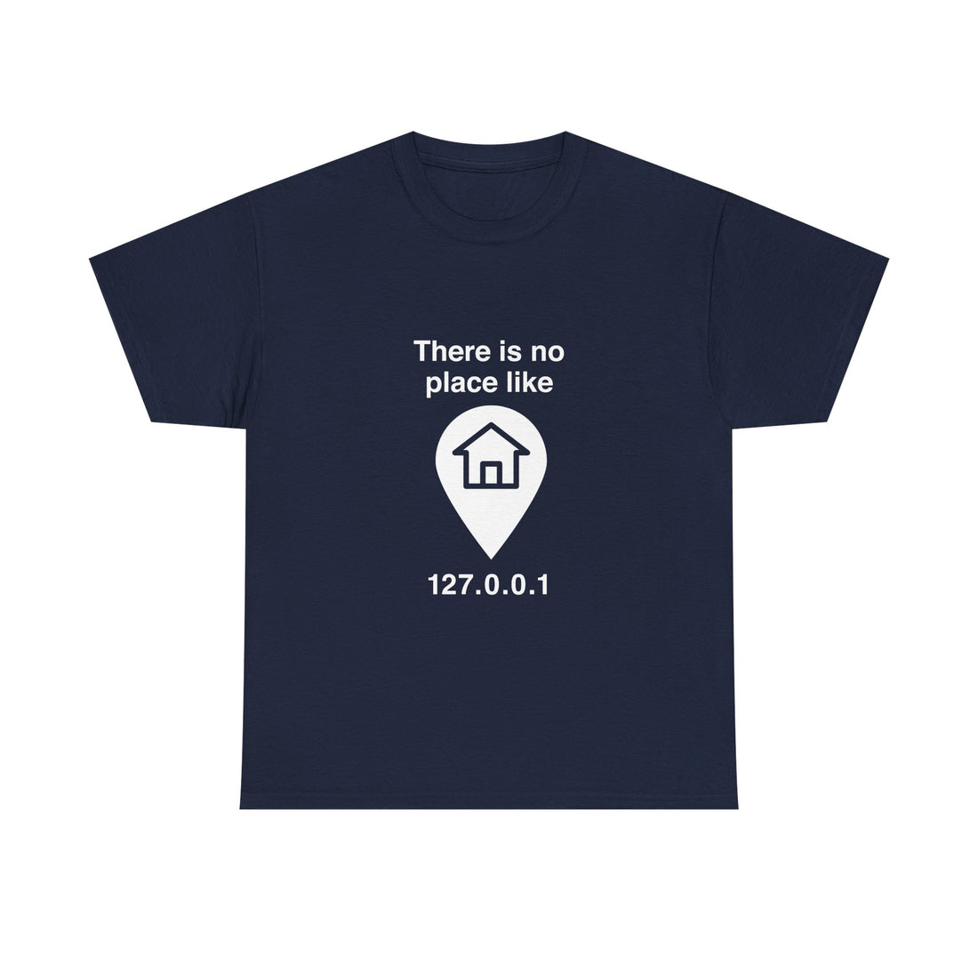 There Is No Place Like 127.0.0.1 T-Shirt, Geek T-Shirt, Nerd Shirt, Programmer Gift, Computer Code Tee, Tech Humor Shirt, Coder Present
