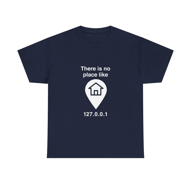 There Is No Place Like 127.0.0.1 T-Shirt, Geek T-Shirt, Nerd Shirt, Programmer Gift, Computer Code Tee, Tech Humor Shirt, Coder Present