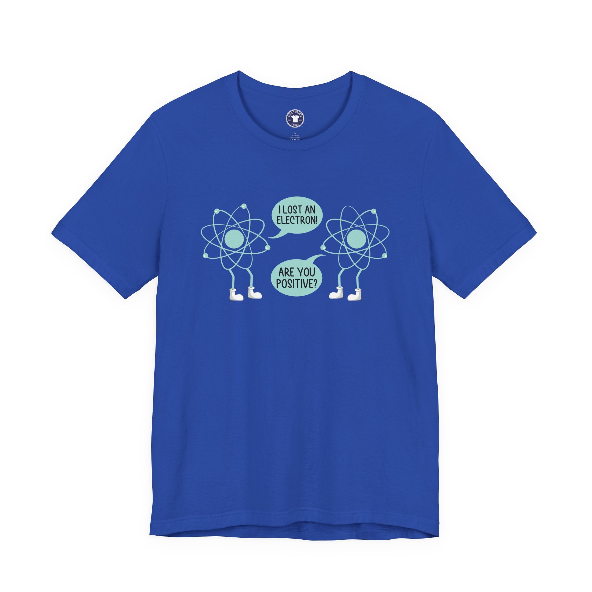 I Lost An Electron Are You Positive - Physics Shirt - Premium Unisex Crewneck T-Shirt