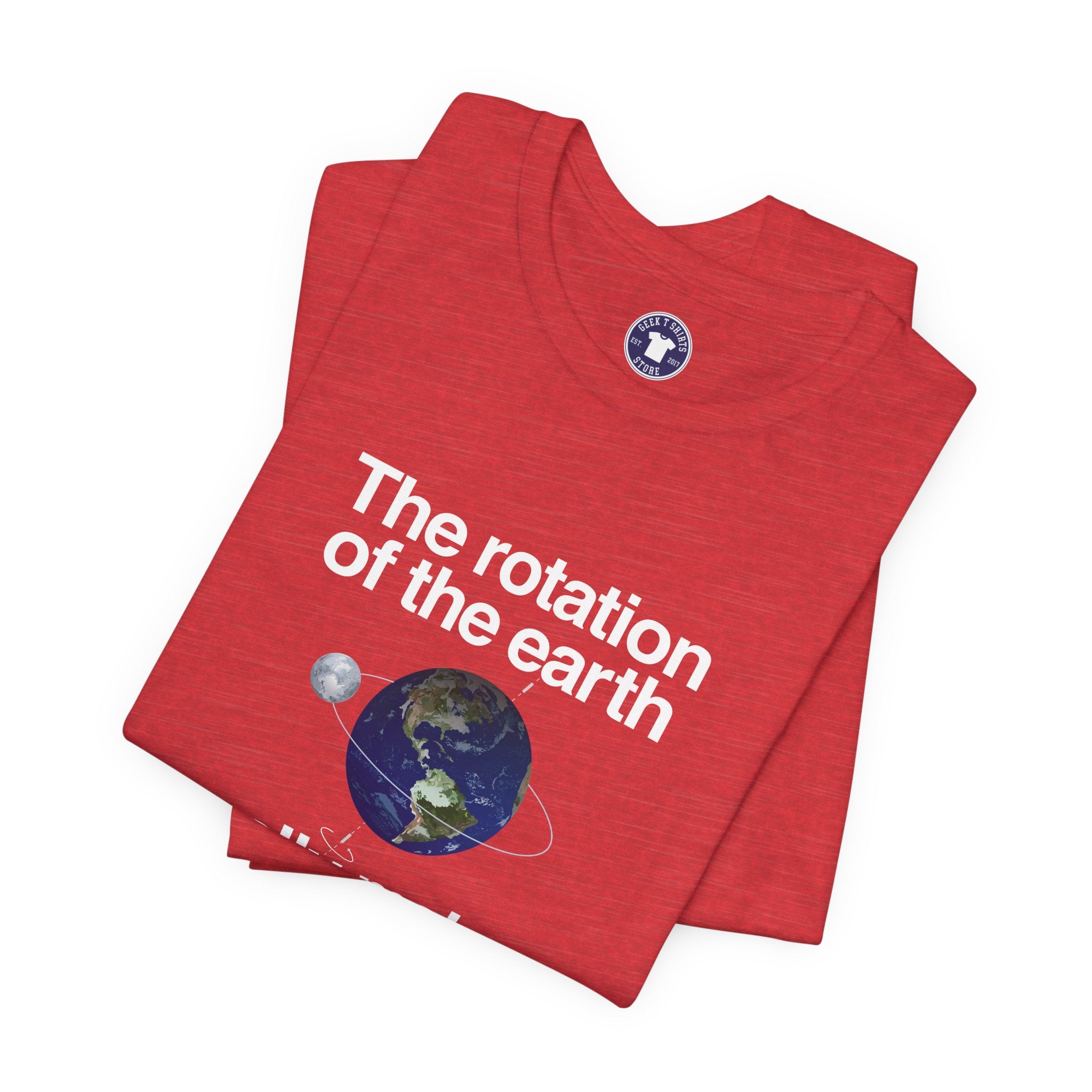 The Rotation Of The Earth Really Makes My Day - Premium Unisex Crewneck T-Shirt
