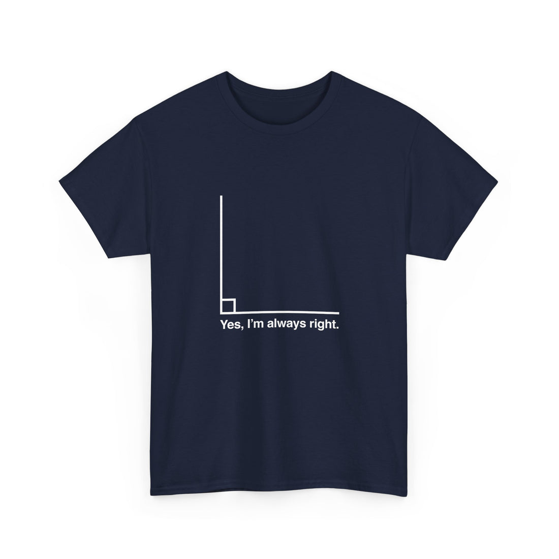 Yes I’m Always Right - Regular Unisex Crewneck T-Shirt