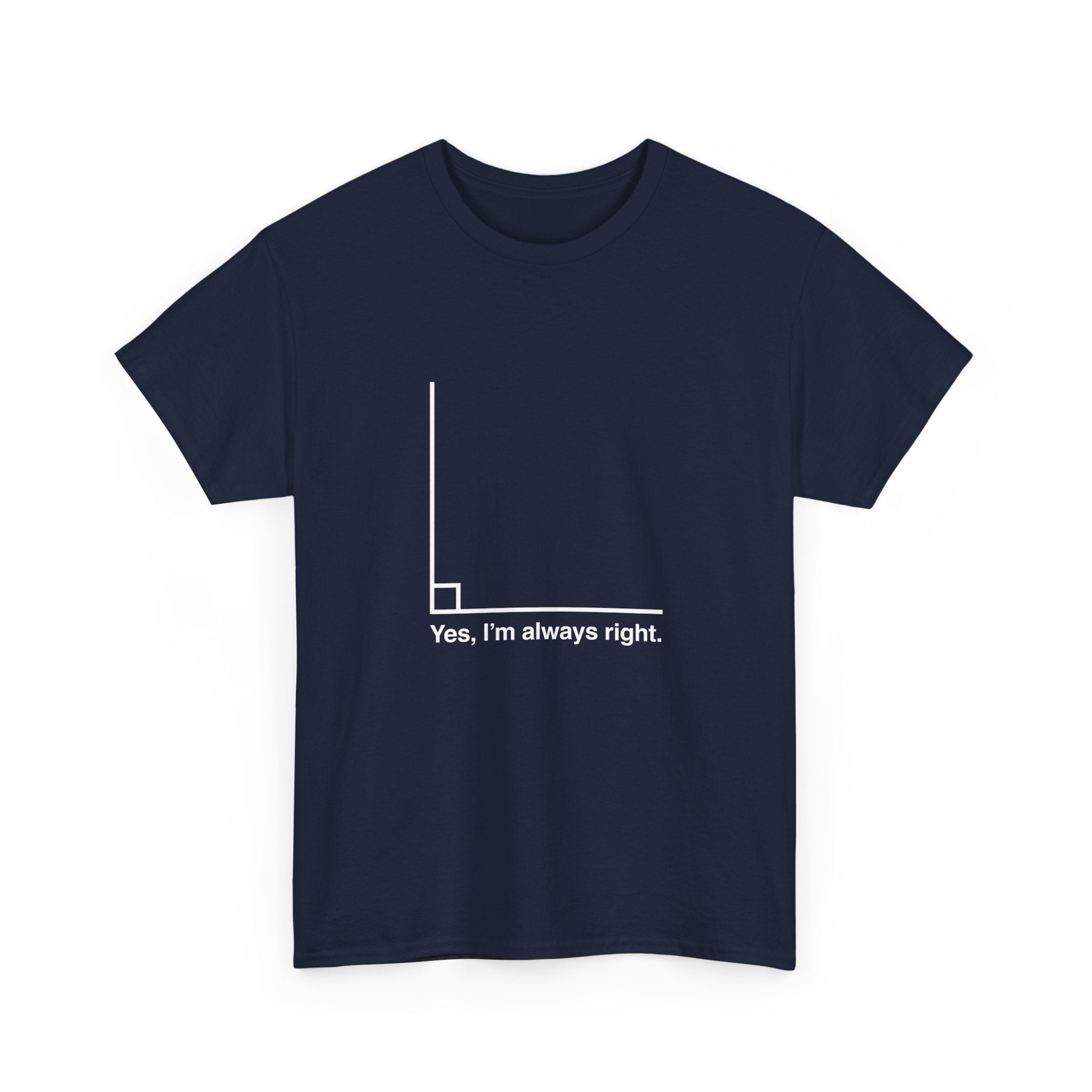 Yes I’m Always Right -  Unisex Crewneck T-Shirt