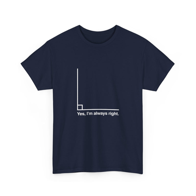 Yes I’m Always Right - Regular Unisex Crewneck T-Shirt