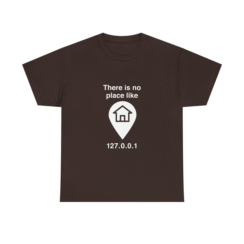 There Is No Place Like 127.0.0.1 T-Shirt, Geek T-Shirt, Nerd Shirt, Programmer Gift, Computer Code Tee, Tech Humor Shirt, Coder Present
