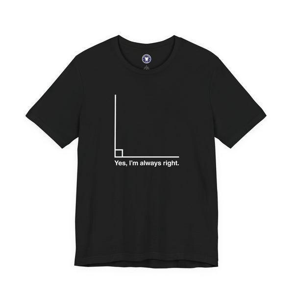 Yes I’m Always Right - Premium Unisex Crewneck T-Shirt