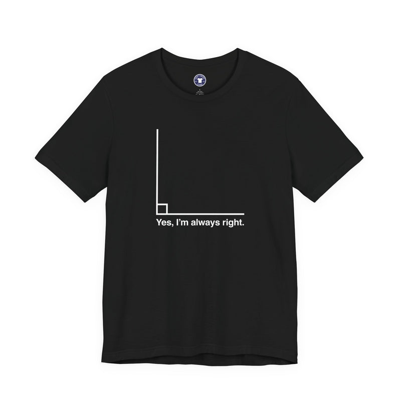 Yes I’m Always Right - Premium Unisex Crewneck T-Shirt