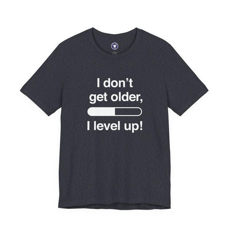 I Don't Get Older I Level Up - Funny Gamer Shirt - Premium Unisex Crewneck T-Shirt