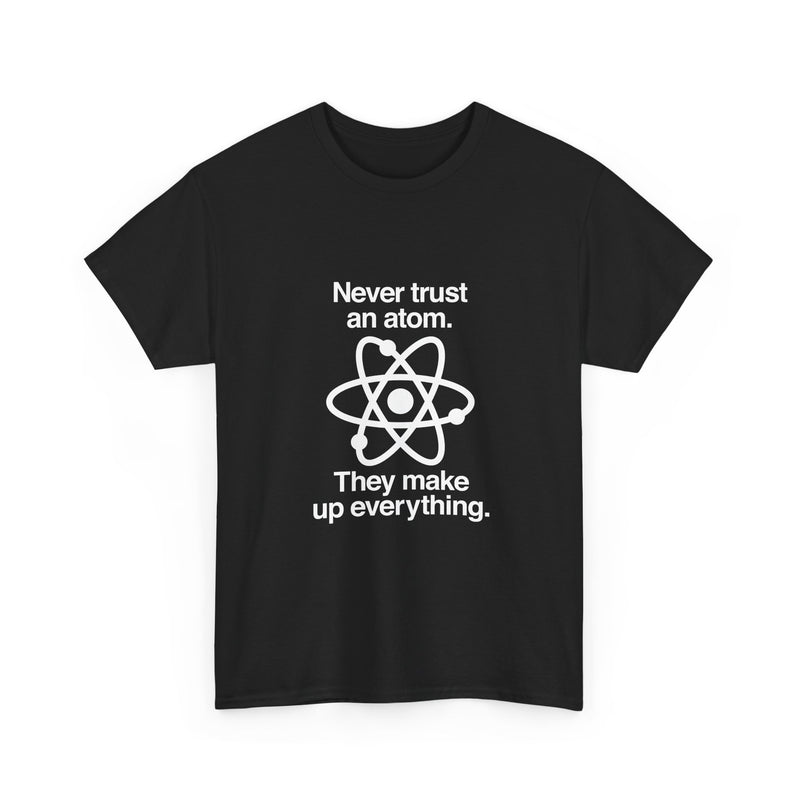 Funny Science T-Shirt, Never Trust an Atom Tee, Geek T-Shirt, Nerd Shirt, Science Humor Shirt, Chemistry Gift, Science Lover Present Shirt