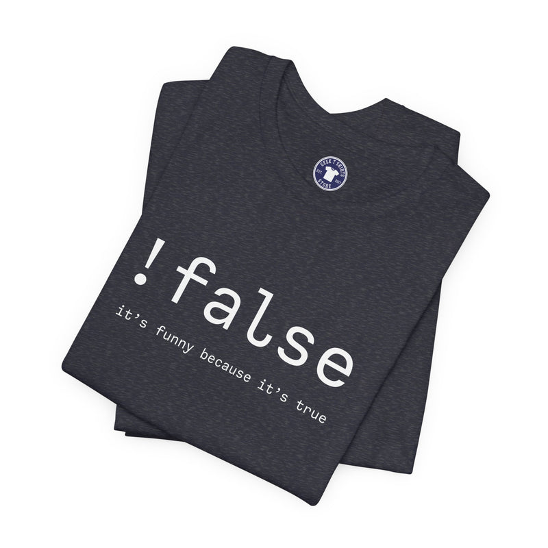 False Its Funny Because Its True - Nerd Shirt - It Shirt - Premium Unisex Crewneck T-Shirt