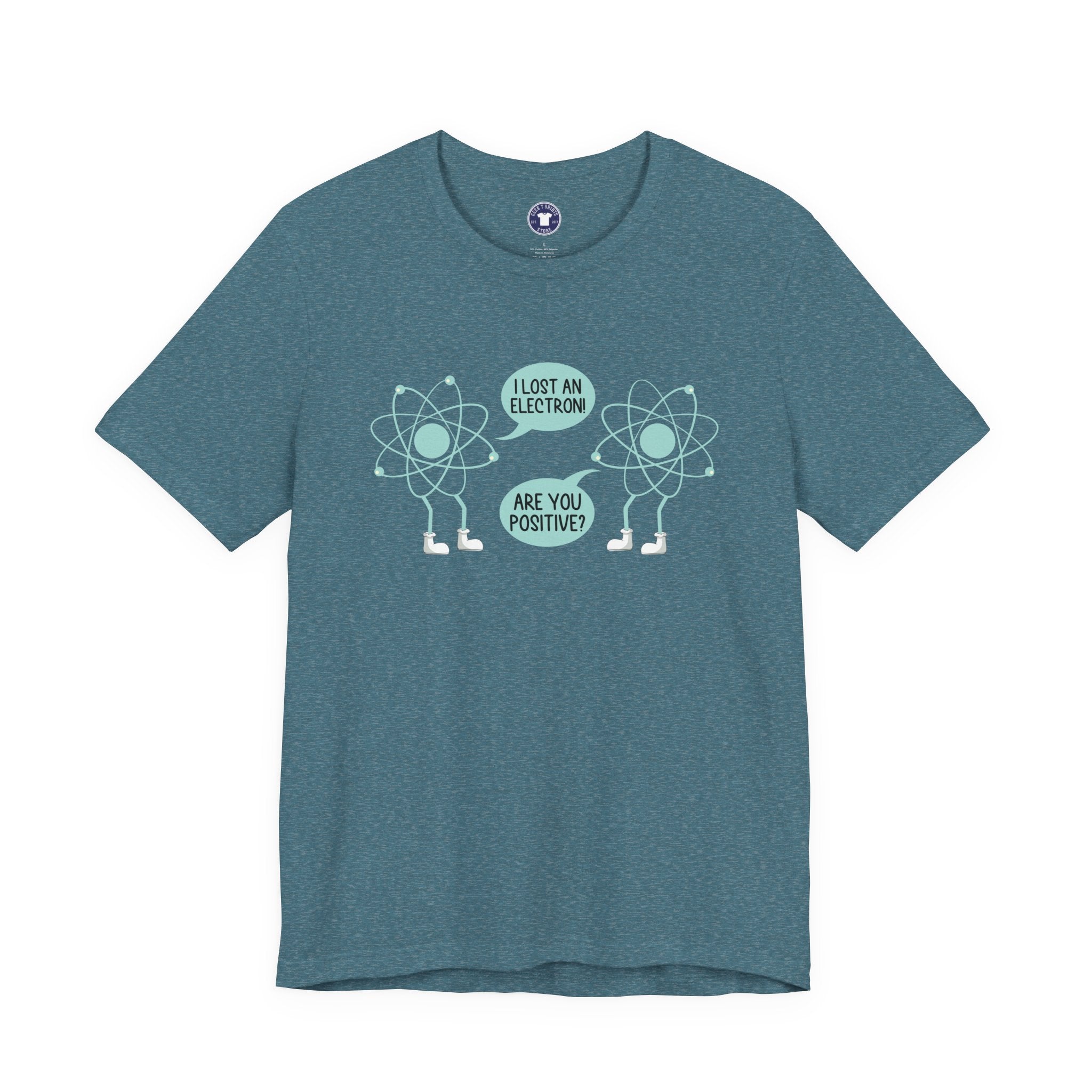 I Lost An Electron Are You Positive - Physics Shirt - Premium Unisex Crewneck T-Shirt