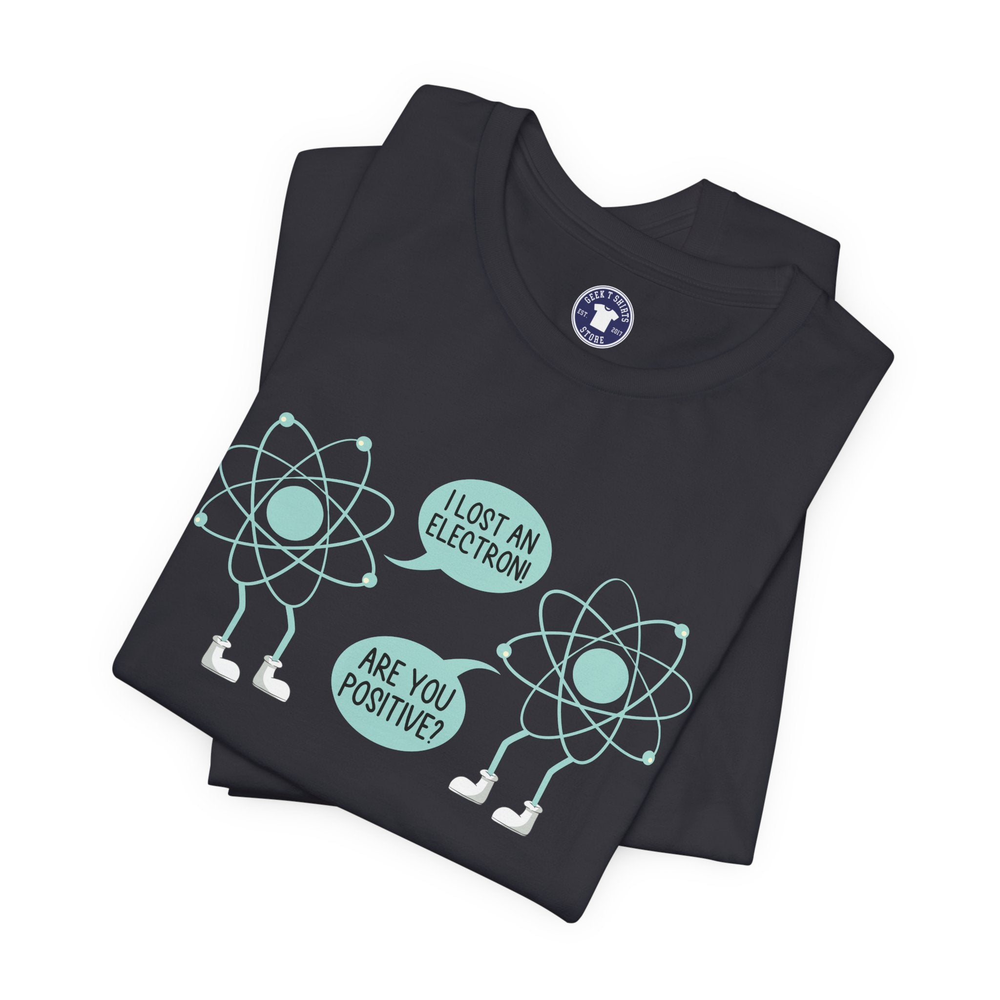 I Lost An Electron Are You Positive - Physics Shirt - Premium Unisex Crewneck T-Shirt