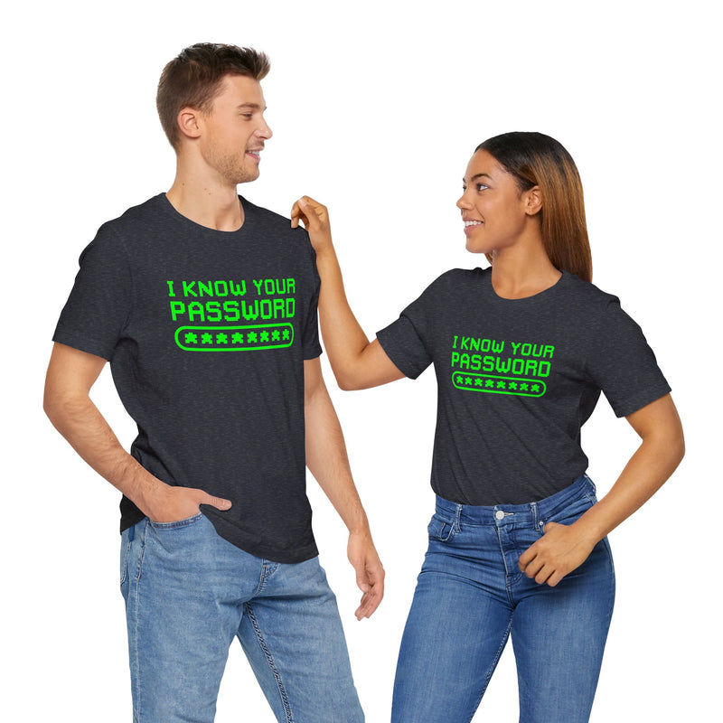 I Know Your Password Funny Hacker - Nerd Shirt - Premium Unisex Crewneck T-Shirt