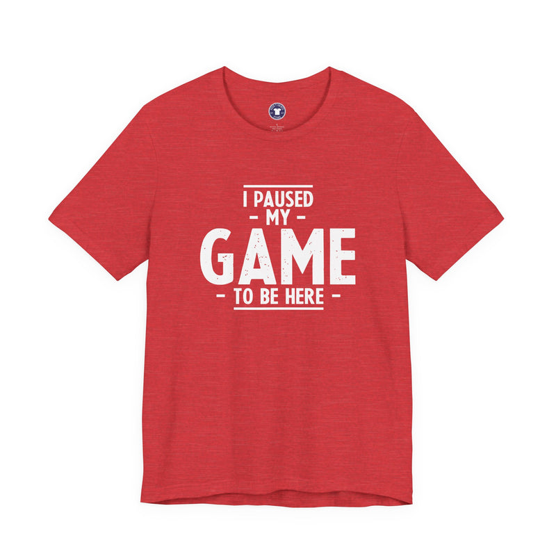 I Paused My Game To Be Here - Premium Unisex Crewneck T-Shirt