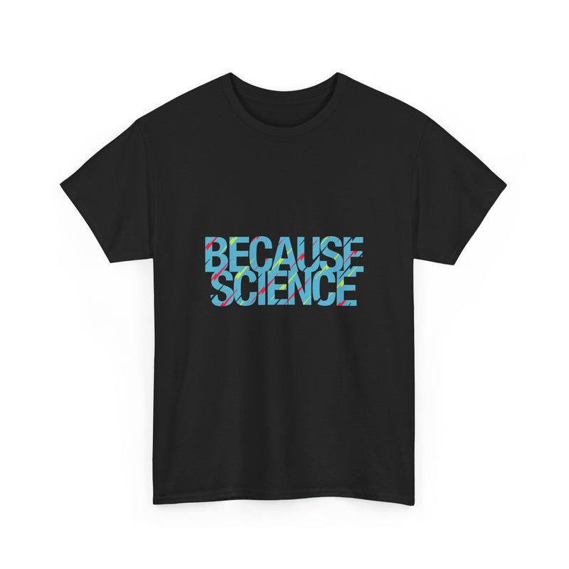 Because Science T-Shirt, Geek T-Shirt, Nerd Shirt, Science Humor Tee, STEM Gift, Geeky Apparel, Nerdy Quote Shirt, Science Lover Present