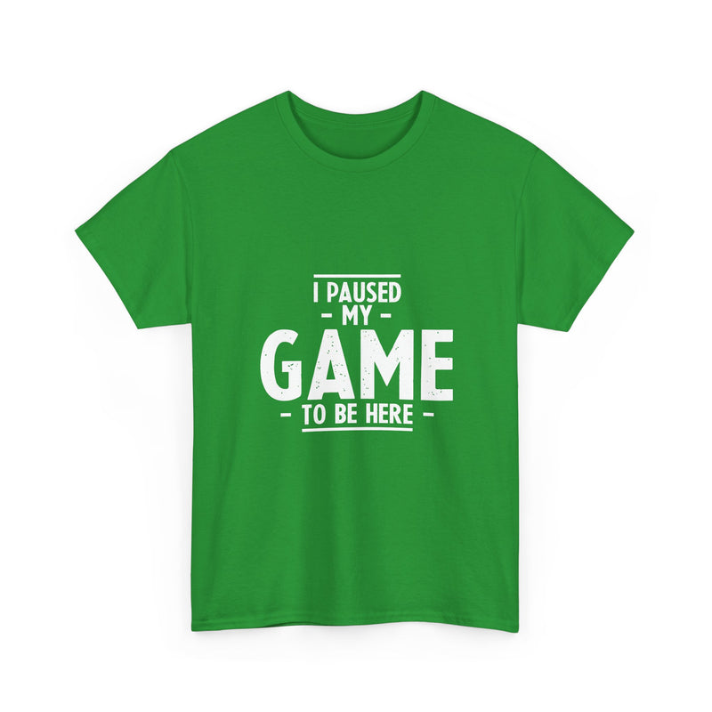 I Paused My Game T-Shirt, Gamer Tee, Funny Nerd Shirt, Geek T-Shirt, Video Game Lover Gift, Casual Gaming Apparel, Satirical Tee