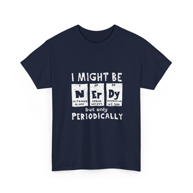 I Might Be Nerdy But Only Periodically T-Shirt, Science Pun Tee, Chemistry Shirt, Geek Gift, Periodic Table Humor Top, Nerdy Science Apparel