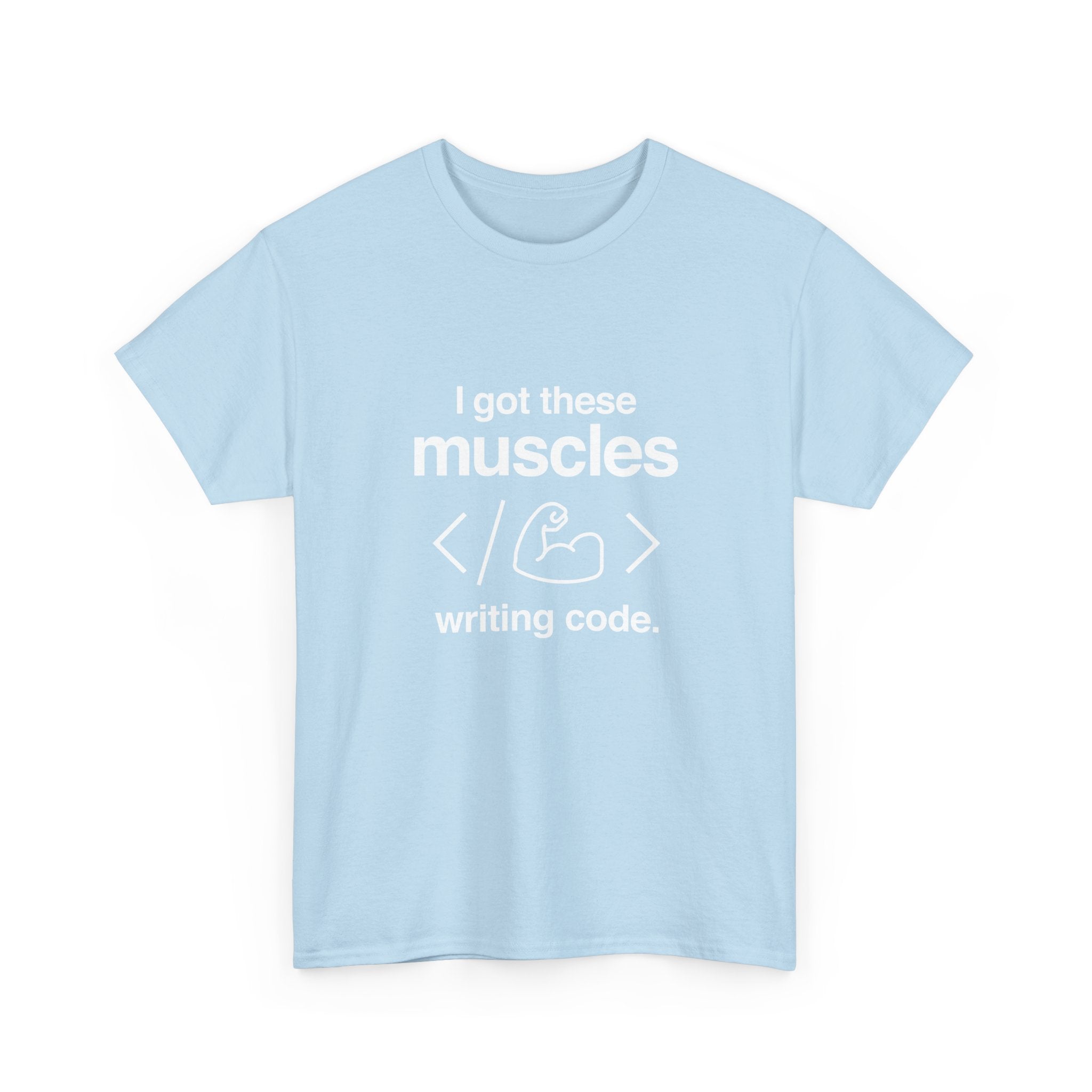 I Got These Muscles Writing Code - Coder Shirt -  Unisex Crewneck T-Shirt