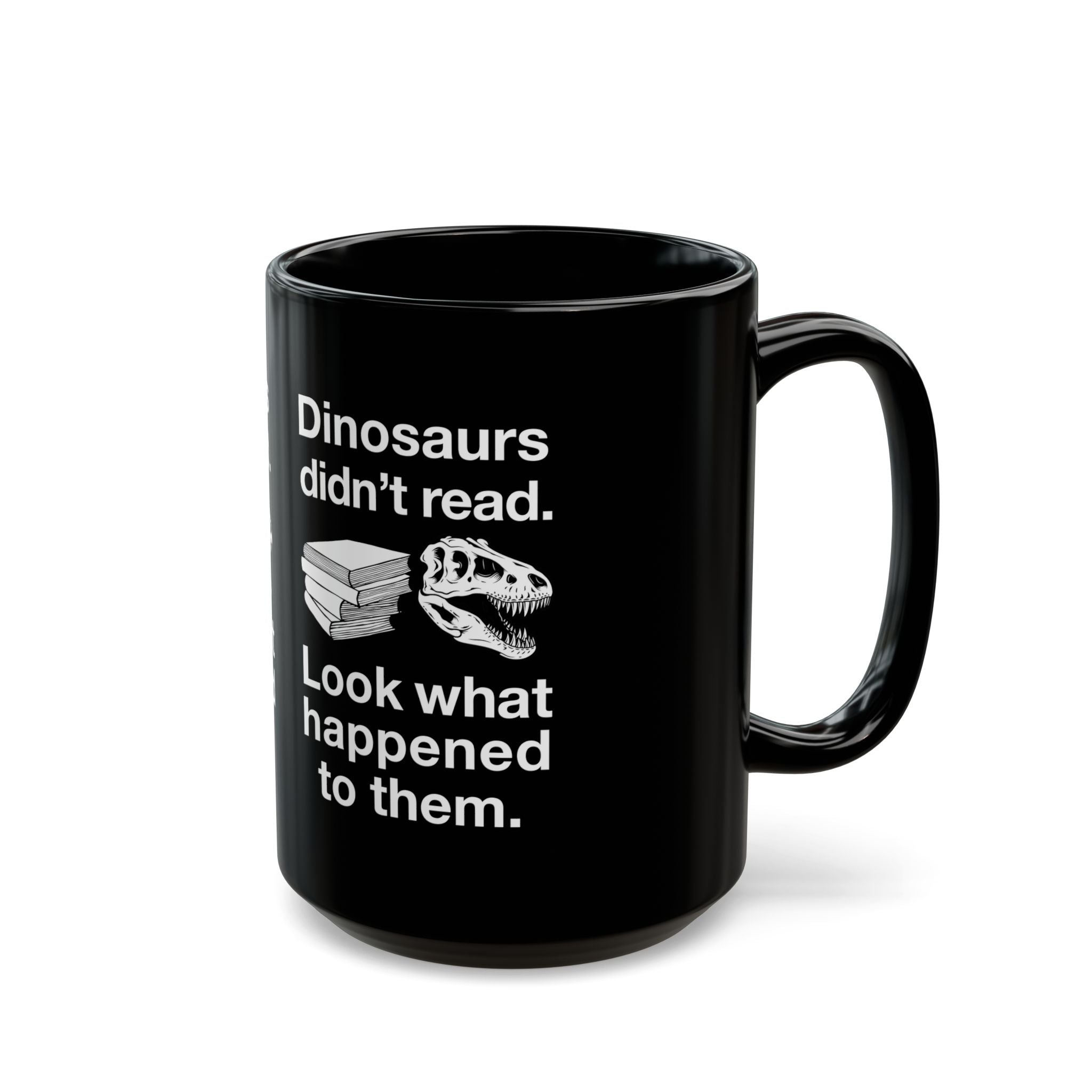 Dinosaurs Didn’t Read - Black Glossy Mug