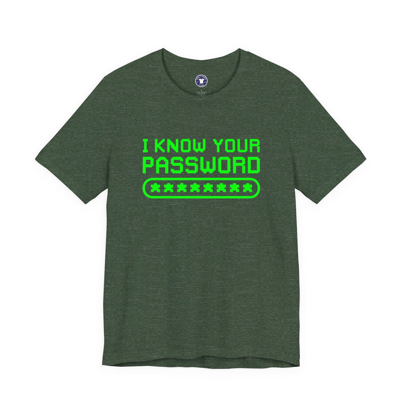 I Know Your Password Funny Hacker - Nerd Shirt - Premium Unisex Crewneck T-Shirt