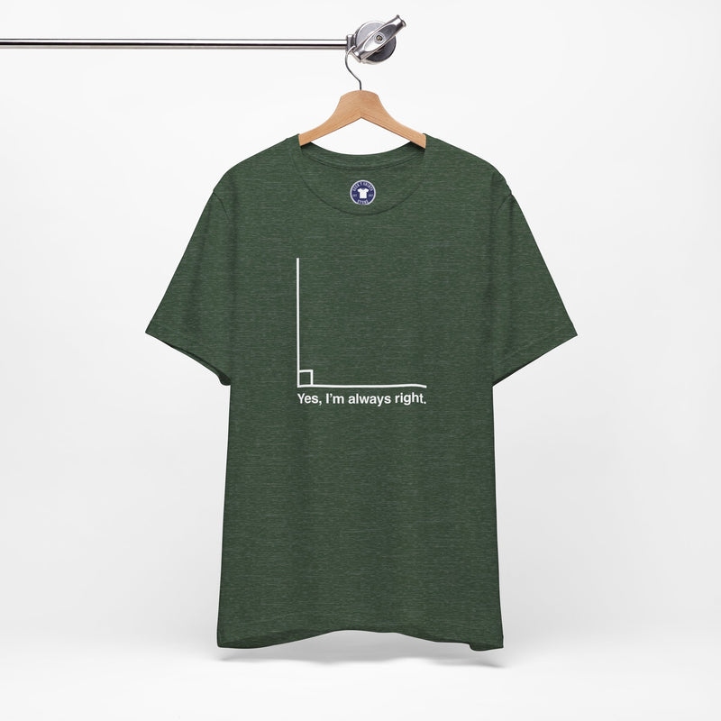Yes I’m Always Right - Premium Unisex Crewneck T-Shirt