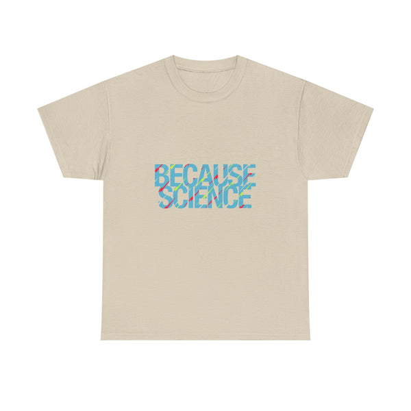 Because Science T-Shirt, Geek T-Shirt, Nerd Shirt, Science Humor Tee, STEM Gift, Geeky Apparel, Nerdy Quote Shirt, Science Lover Present