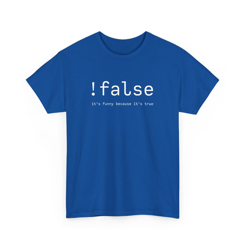 False Its Funny Because Its True - Nerd Shirt - It Shirt - Regular Unisex Crewneck T-Shirt