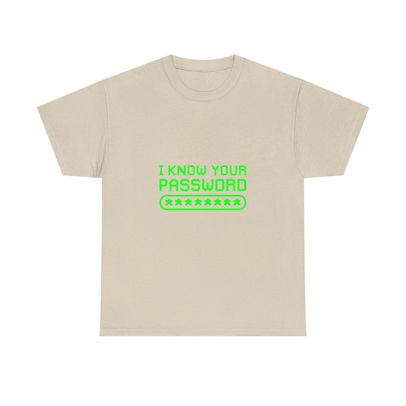 I Know Your Password T-Shirt, Geek T-Shirt, Nerd Shirt, Cyber Humor Tee, Hacker Joke Shirt, Tech Gift, Funny Computer Tee, Programmer Shirt