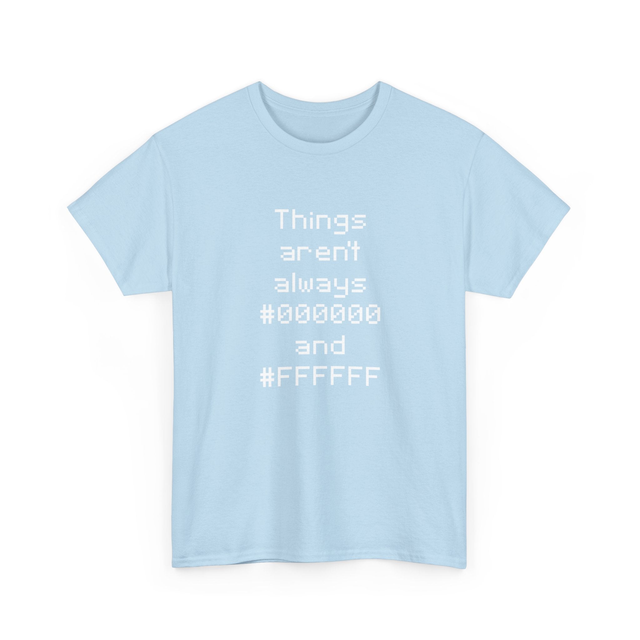 Things Aren't Always Black And White -  Unisex Crewneck T-Shirt