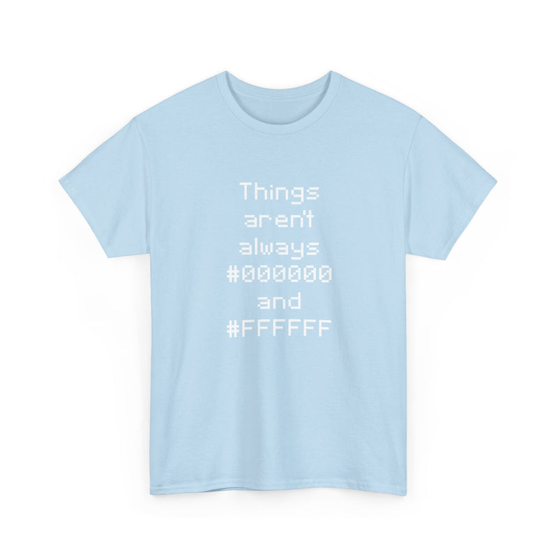 Things Aren't Always Black And White - Regular Unisex Crewneck T-Shirt