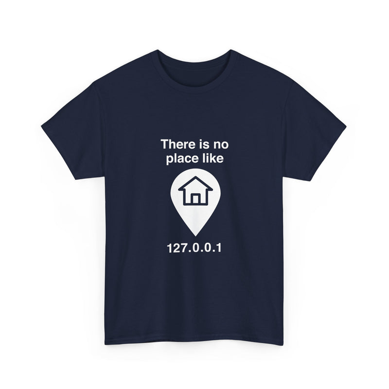 There Is No Place Like 127.0.0.1 T-Shirt, Geek T-Shirt, Nerd Shirt, Programmer Gift, Computer Code Tee, Tech Humor Shirt, Coder Present