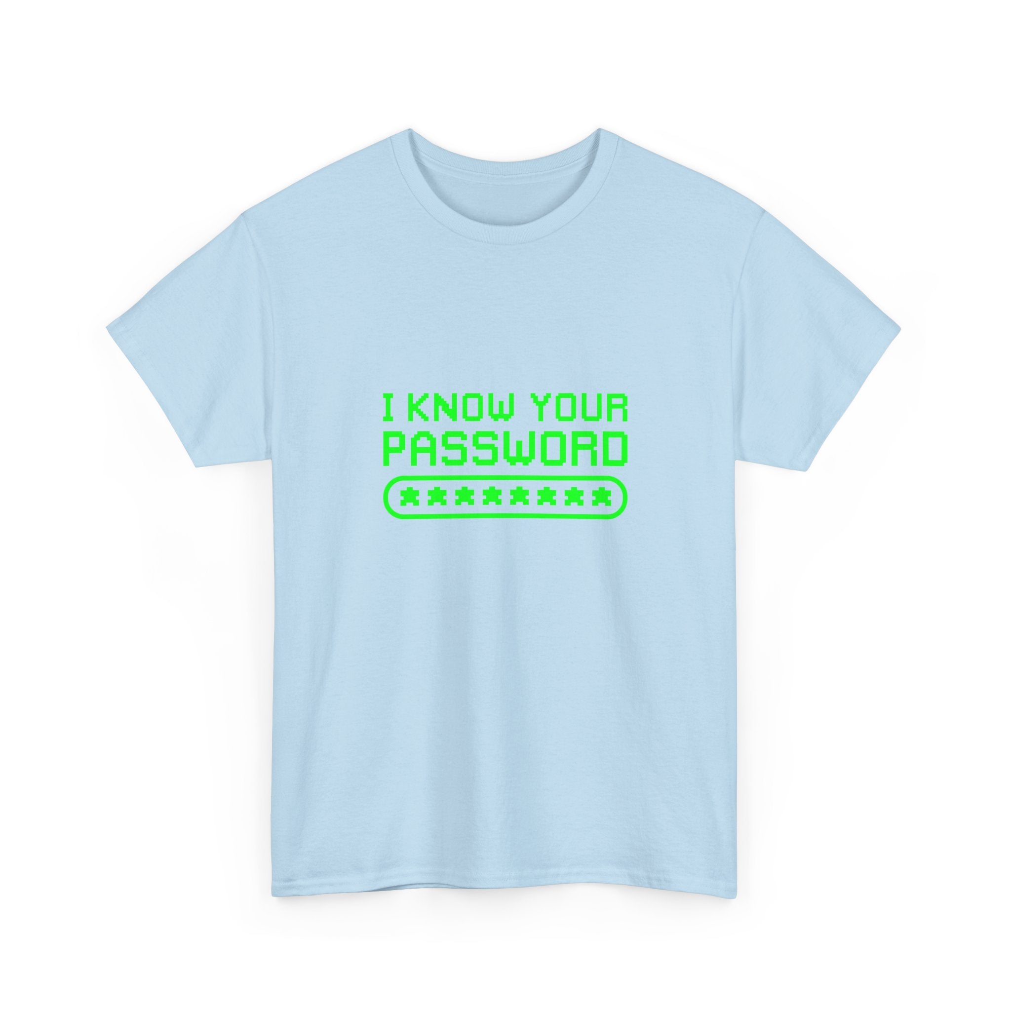 I Know Your Password Funny Hacker - Nerd Shirt -  Unisex Crewneck T-Shirt
