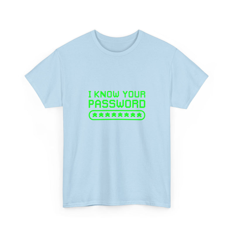I Know Your Password Funny Hacker - Nerd Shirt - Regular Unisex Crewneck T-Shirt
