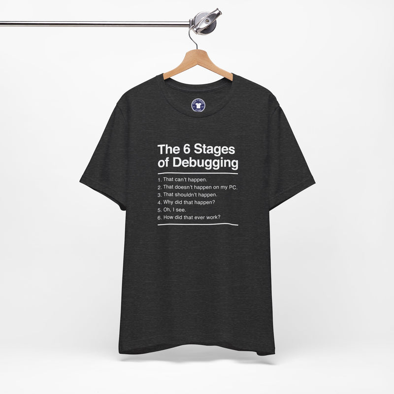 The 6 Stages Of Debugging - Coder Shirt - It Shirt - Premium Unisex Crewneck T-Shirt