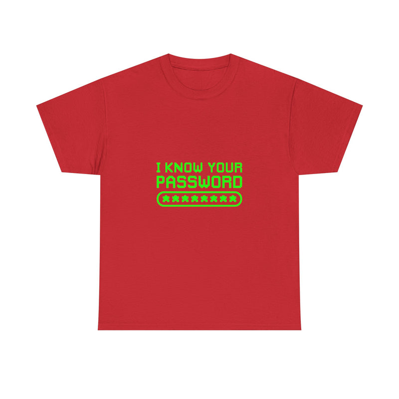 I Know Your Password T-Shirt, Geek T-Shirt, Nerd Shirt, Cyber Humor Tee, Hacker Joke Shirt, Tech Gift, Funny Computer Tee, Programmer Shirt