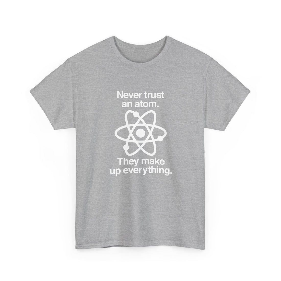 Never Trust An Atom - Regular Unisex Crewneck T-Shirt