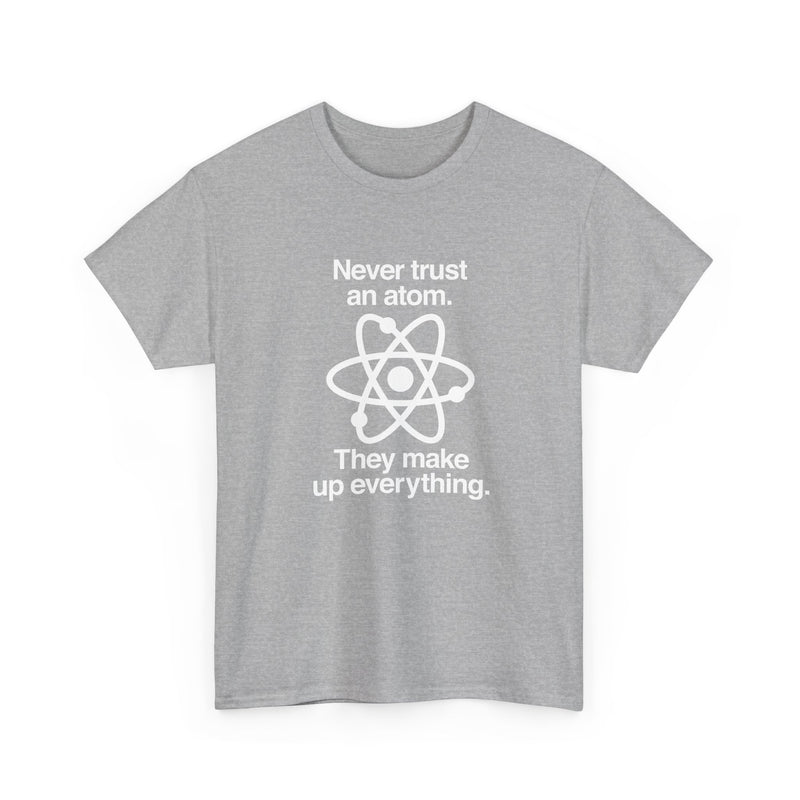 Never Trust An Atom - Regular Unisex Crewneck T-Shirt