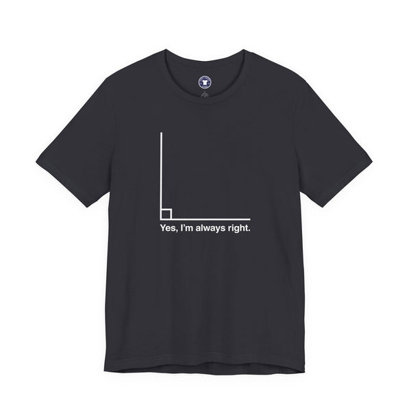 Yes I’m Always Right - Premium Unisex Crewneck T-Shirt