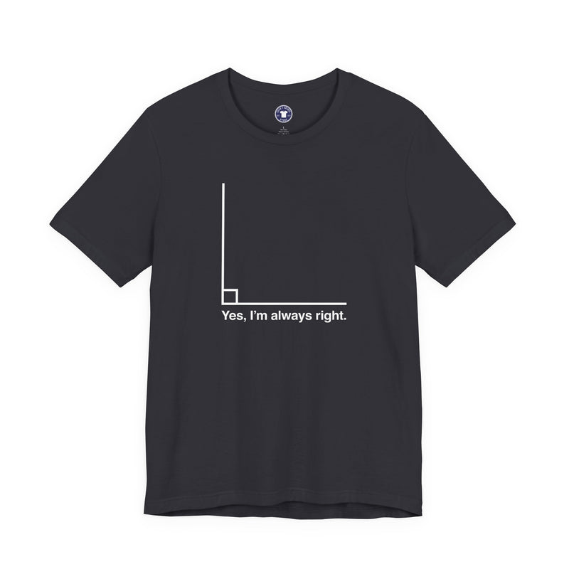 Yes I’m Always Right - Premium Unisex Crewneck T-Shirt