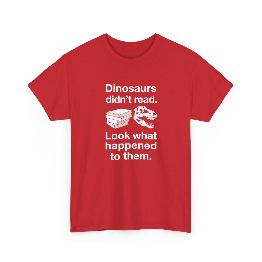 Dinosaurs Didn’t Read - Regular Unisex Crewneck T-Shirt