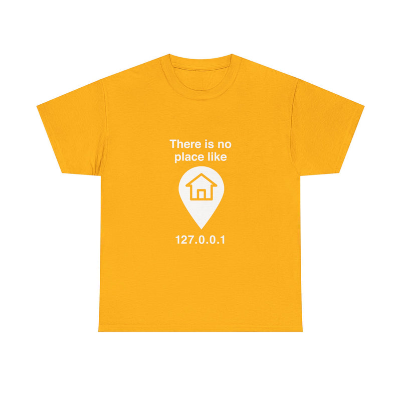 There Is No Place Like 127.0.0.1 T-Shirt, Geek T-Shirt, Nerd Shirt, Programmer Gift, Computer Code Tee, Tech Humor Shirt, Coder Present