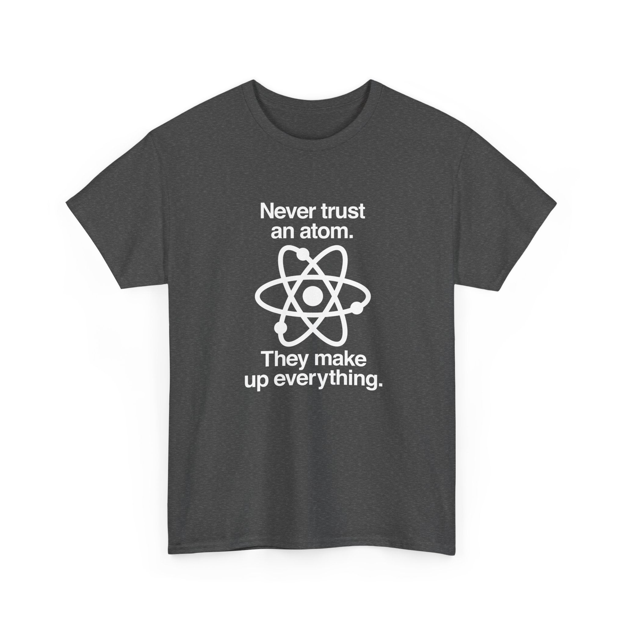 Never Trust An Atom - Regular Unisex Crewneck T-Shirt