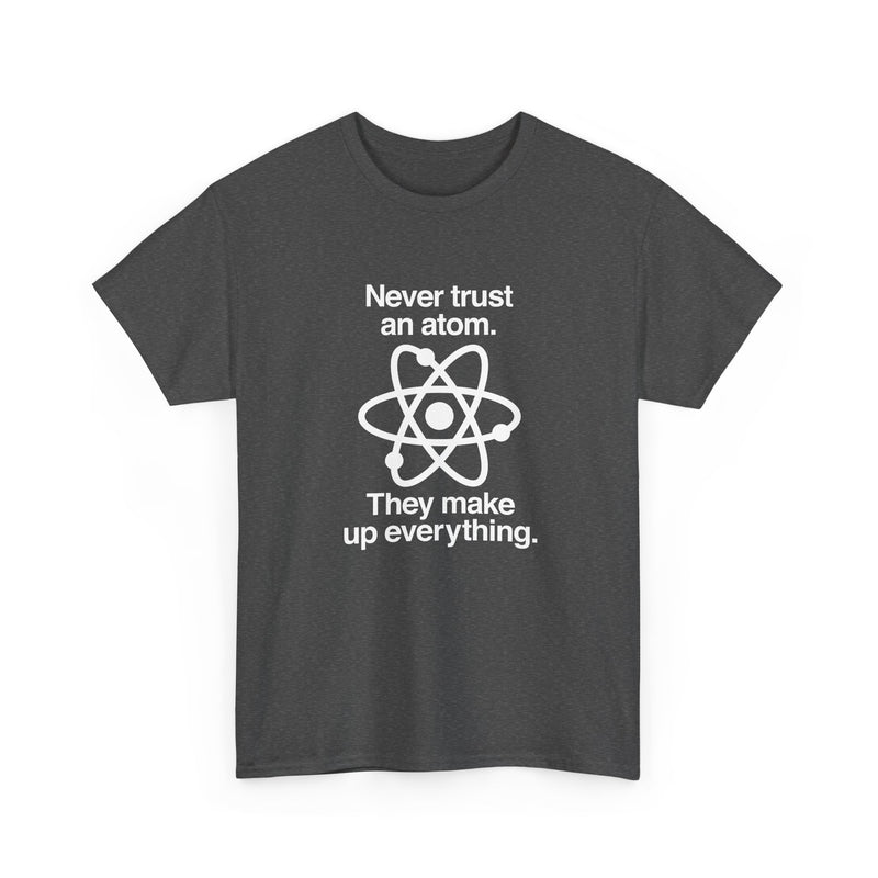 Never Trust An Atom - Regular Unisex Crewneck T-Shirt