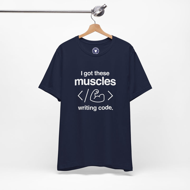 I Got These Muscles Writing Code - Coder Shirt - Premium Unisex Crewneck T-Shirt