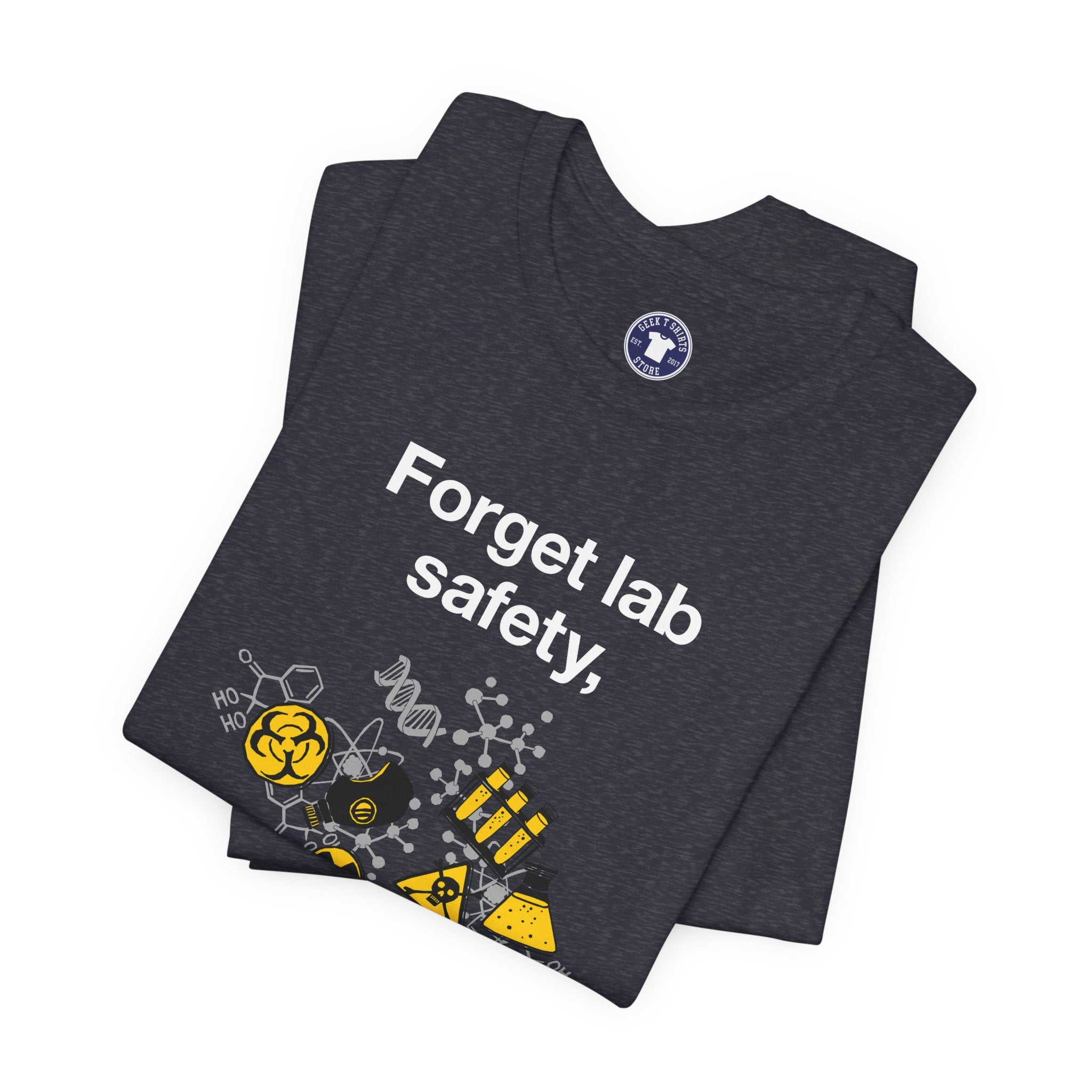 Forget Lab Safety - Premium Unisex Crewneck T-Shirt